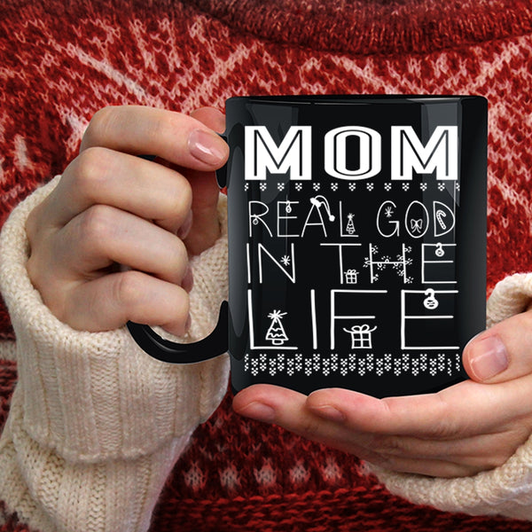 Mom Real God In The Life Coffee Mug, Christmas Gift For Mom Coffee Cup