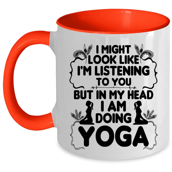 Funny Gift For Yoga Lover Coffee Mug, In My Head I Am Doing Yoga Accent Mug