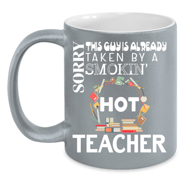 This Guy Is Already Taken By A Hot Teacher Coffee Mug, Cute Married Coffee Cup