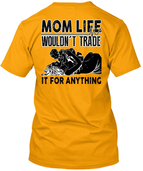 Mom Life Wouldn't Trade T Shirt, I Love Mom T Shirt