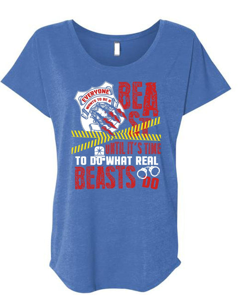 It's Time To Do What Real Beasts Do T Shirt, Being A Police T Shirt, Cool Shirt (Ladies' Triblend Dolman Sleeve)