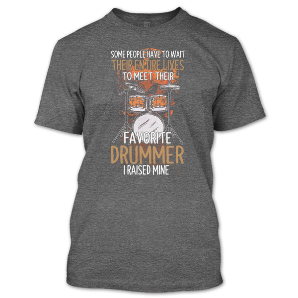 Their Favorite Drummer T Shirt, I Raise Mine T Shirt