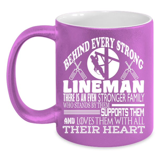 Behind Every Strong Lineman Coffee Mug, There Is An Even Stronger Family Coffee Cup