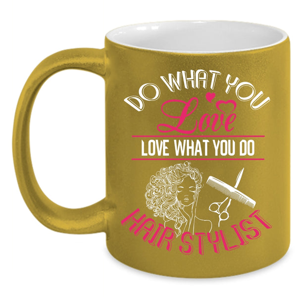 Do What You Love Coffee Mug, Love What You Do Hairstylist Coffee Cup