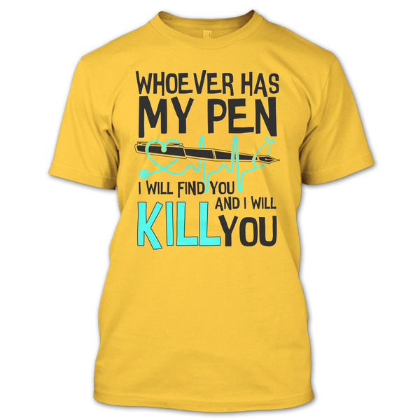 Whoever Has My Pen T Shirt, Gift For Nurse T Shirt