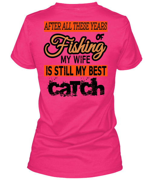 Fishing My Wife Is Still My Best Catch T Shirt, Being A Fisherman T Shirt