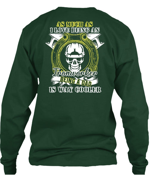 I Love Being An Ironworker T Shirt, Being A Dad T Shirt