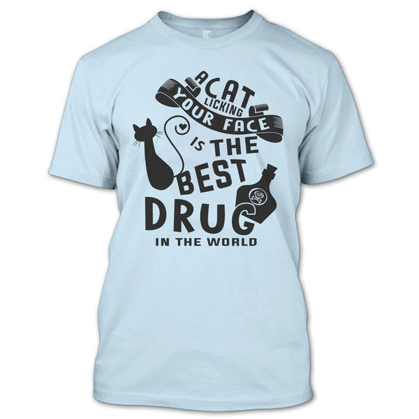 A Cat Licking Your Face Is The Drug In The World T Shirt, Cutest Cat T Shirt