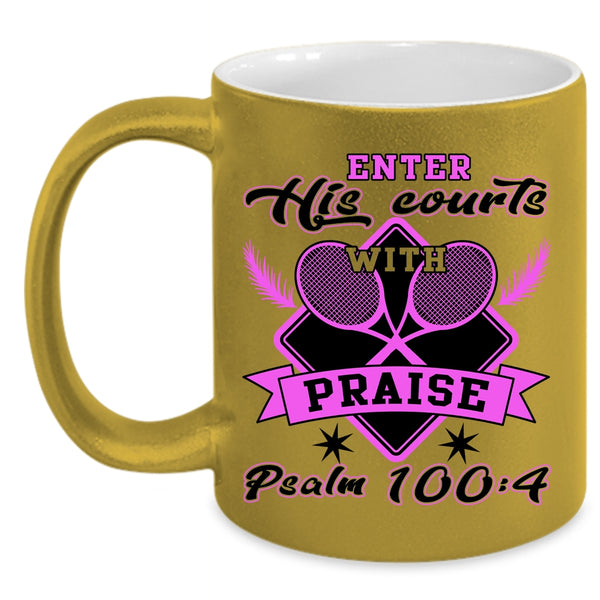 Funny Tennis Coffee Mug, Enter His Courts With Praise Accent Mug