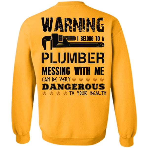 Being A Plumber T Shirt, I Belong To A Plumber Messing With Me Sweatshirt