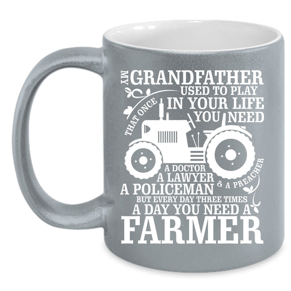 My Grandfather Coffee Mug, You Need A Farmer Coffee Cup