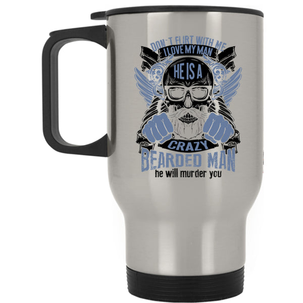He Is A Crazy Bearded Man Travel Mug, I Love My Man Mug