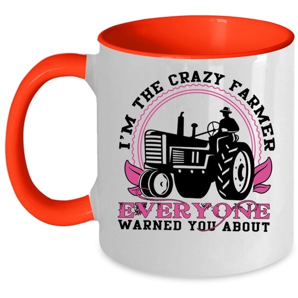 Cute Farmer Coffee Mug, I'm The Crazy Farmer Everyone Accent Mug