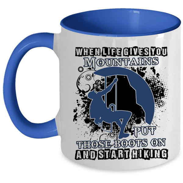Put Those Boots On And Start Hiking Coffee Mug, When Life Gives You Mountains Accent Mug