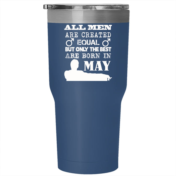 All Men Are Created Equal Tumbler 30 oz Stainless Steel, Only The Best Are Born In May Travel Mug