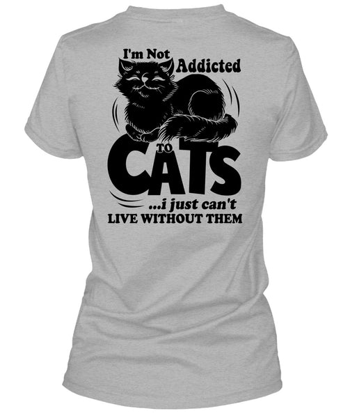I'm Not Addicted To Cats T Shirt, I Love My Cat T Shirt