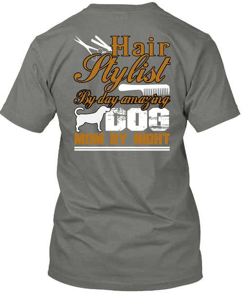 Hair Stylist By Day Amazing Dog T Shirt, Mom By Night T Shirt