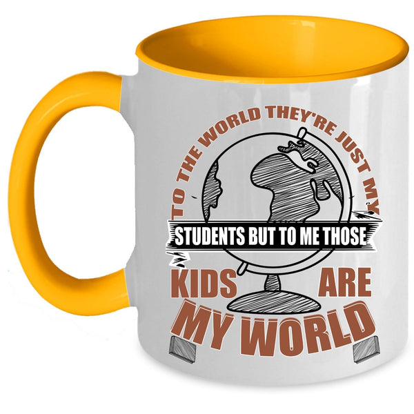 Those Kids Are My World Coffee Mug, They're Just My Students Accent Mug