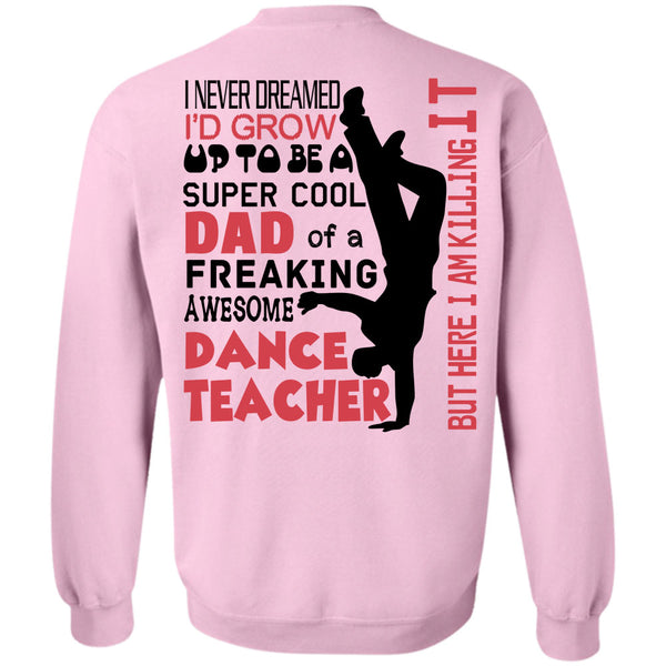 Being A Dancer T Shirt, I'd Grow Up To Be A Cool Dad Of A Dance Teacher Sweatshirt