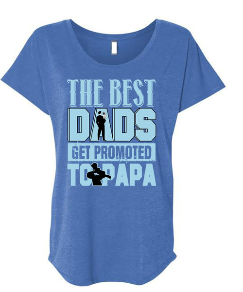 The Best Dads Get Promoted To Papa T Shirt, Being A Papa T Shirt, Cool Shirt (Ladies' Triblend Dolman Sleeve)