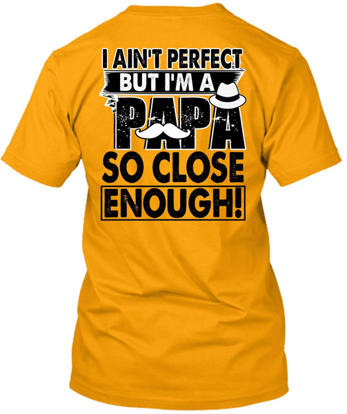 I'm A Papa So Close Enough T Shirt, I Love Papa T Shirt