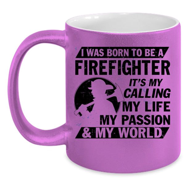 My World Coffee Mug, I Was Born To Be A Firefighter Accent Mug