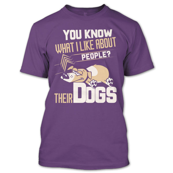You Know what I Like About People T Shirt, Their Dogs T Shirt