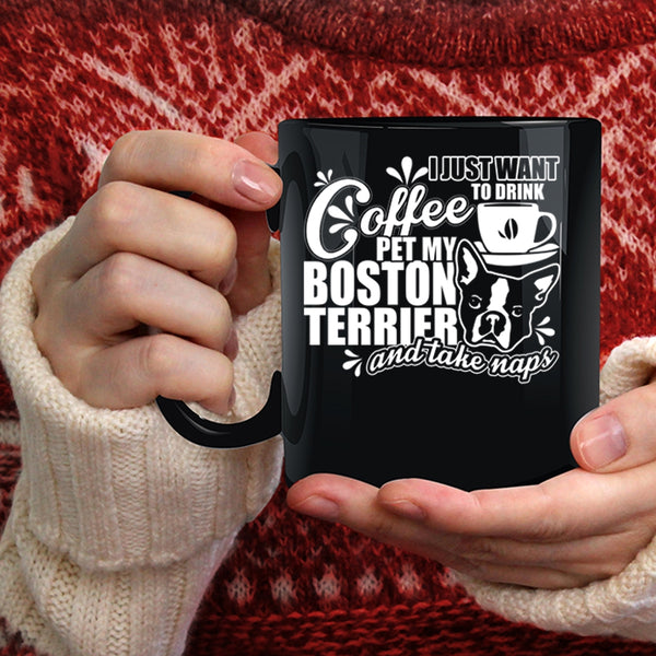 I Just Want To Drink Coffee Pet Coffee Mug, My Boston Terrier Coffee Cup