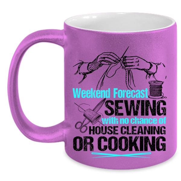 No Chance Of House Cleaning Or Cooking Coffee Mug, Weekend Forecast Sewing Accent Mug