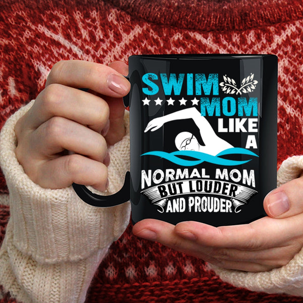 Swim Mom Like A Normal Mom Coffee Mug, Louder And Prouder Coffee Cup