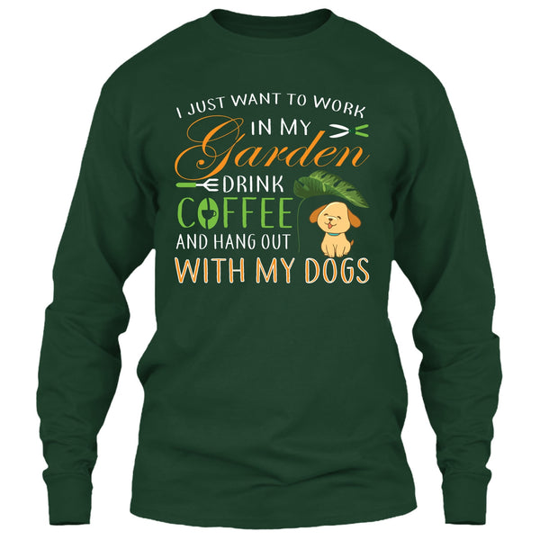 I Just Want To Work In My Garden T Shirt, Drink Coffe And Hang Out With My Dog T Shirt