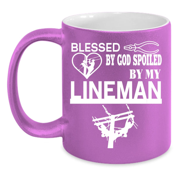 Blessed By God Spoiled By My Lineman Coffee Mug, Cute Lineman Coffee Cup