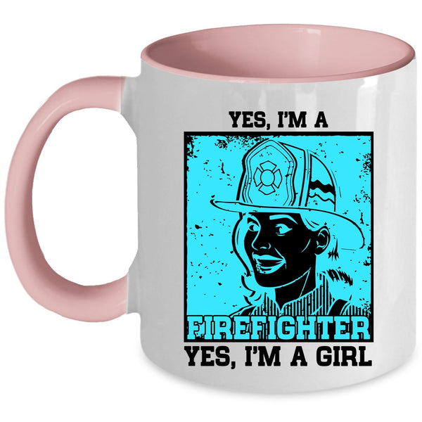 Yes I'm A Girl Coffee Mug, Yes I Am A Firefighter Accent Mug