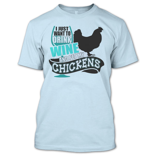 I Just Want To Drink Wine T Shirt, I Love My Chickens T Shirt