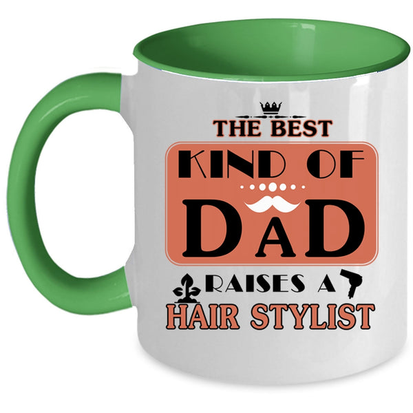 Cool Dad Coffee Mug, The Best Kind Of Dad Raises A Hair Stylist Accent Mug