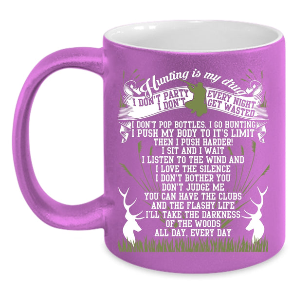 Hunting Is My Drug Coffee Mug, I Love Hunting Coffee Cup