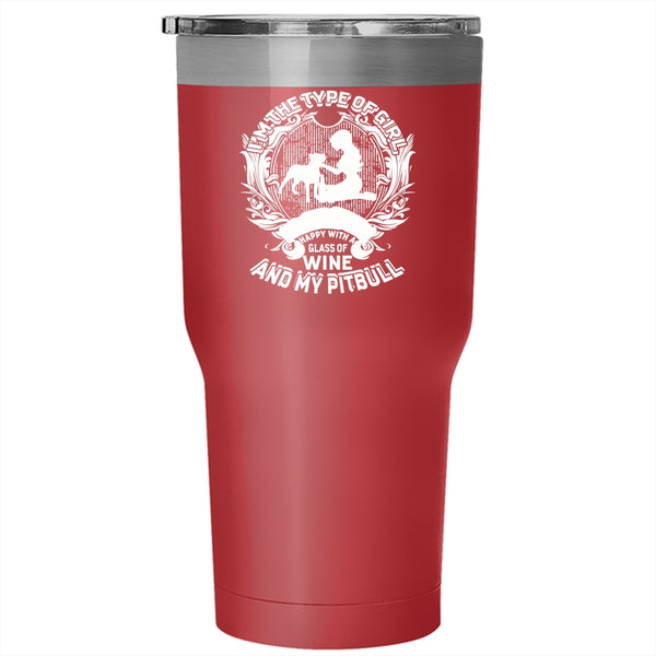I'm The Type Of Girl Tumbler 30 oz Stainless Steel, Happy With A Glass Of Wine And My Pitbull Travel Mug