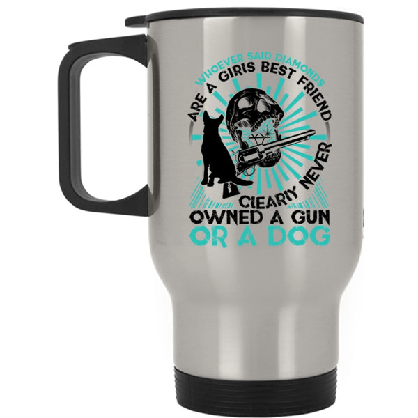 Never Owned A Gun Or A Dog Travel Mug, Diamonds Are A Girls Best Friend Mug
