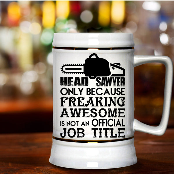 Not An Official Job Title Beer Stein 22oz, Head Sawyer Beer Mug