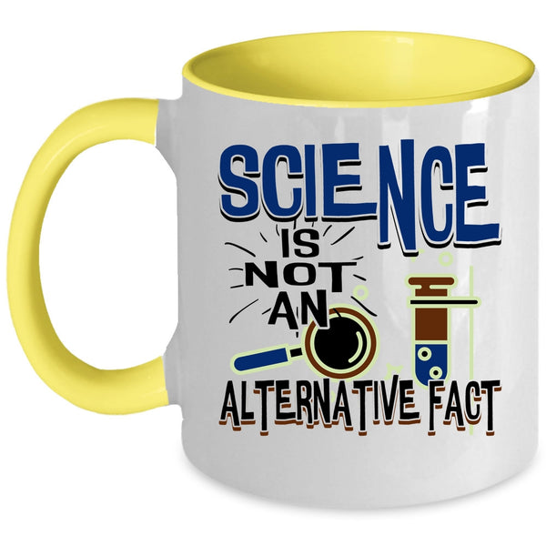Funny Science Coffee Mug, Science Is Not An Alternative Fact Accent Mug