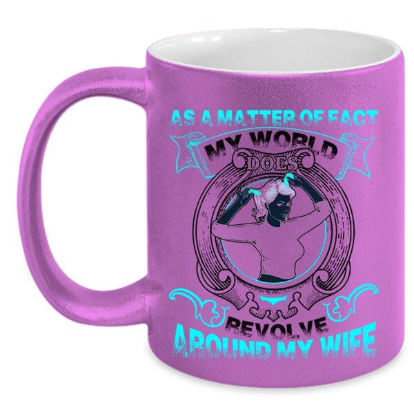 My Cool Husband Coffee Mug, My World Does Revolve Around My Wife Accent Mug