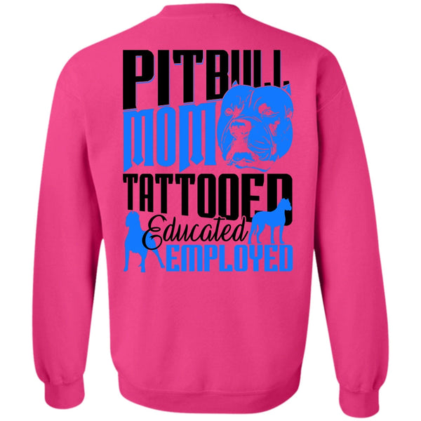 I Love Pit Bull T Shirt, Pit Bull Mom Tattooed Educated Employed Sweatshirt
