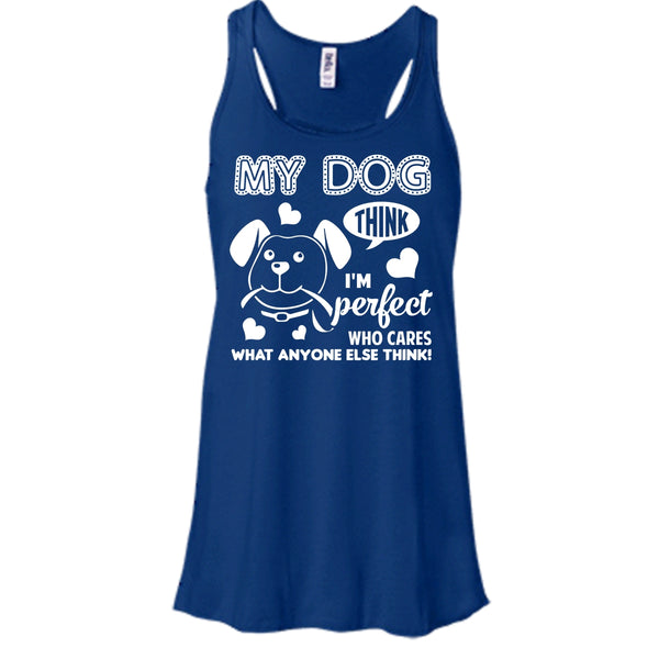 My Dog Think I'm Perfect Shirt, Who Care What Anyone Else Think Shirt
