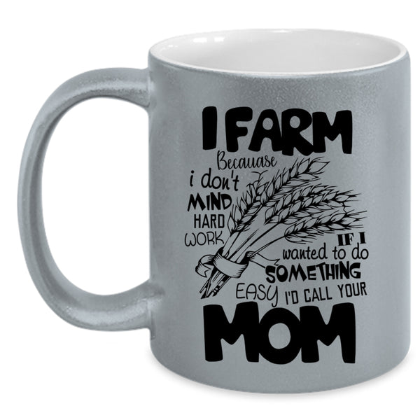 I Don't Mind Hard Work Coffee Mug, I Farm Accent Mug