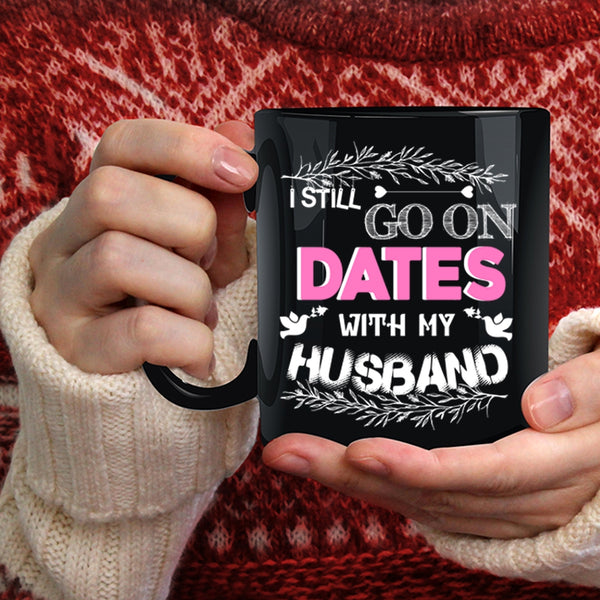 I Still Go On Dates With My Husband Coffee Mug, Cute Couple Coffee Cup