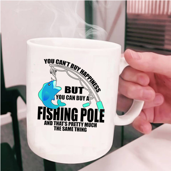 You Can Buy A Fishing Pole Coffee Mug, You can't Buy Happiness Cup