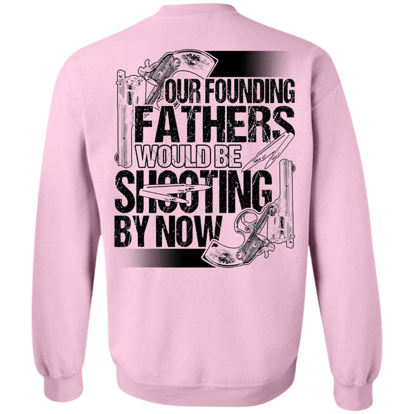 I Love Hunting T Shirt, Our Founding Fathers Would Be Shooting Sweatshirt