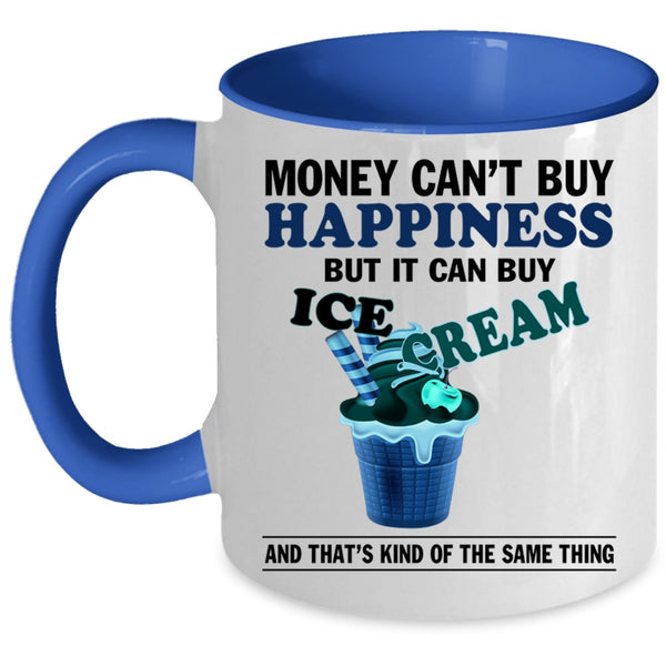 It Can Buy Ice Cream Coffee Mug, Money Can't Buy Happiness Accent Mug