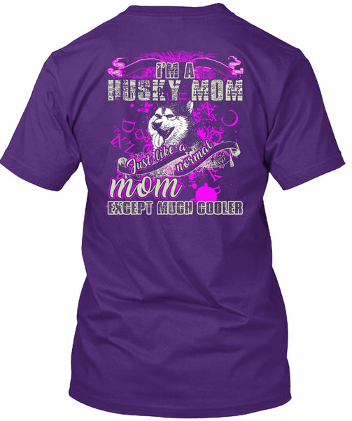 I'm A Husky Mom T Shirt, Just Like A Normal Mom T Shirt