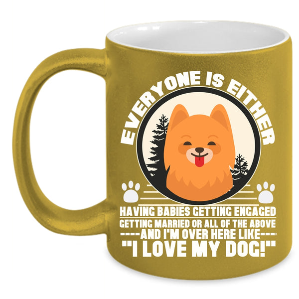 Everyone Is Either Having Babies Coffee Mug, I Love My Dog Coffee Cup